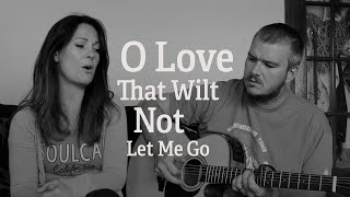 O Love That Wilt Not Let Me Go | His Estate