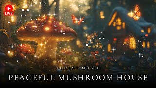 Peaceful Mushroom House 🌳 A Safe Haven for the Soul with Magical Forest Music - Soothing \u0026 Healing