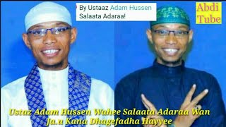 Ustaz Adam Hussen Wahee Salaata Adaraa Wan Ja.u Kana Dhagefadha Hayyee