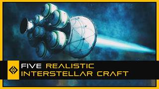 Five Realistic Interstellar Designs