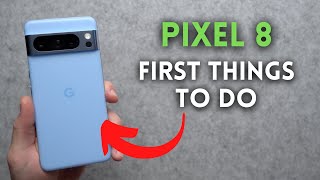 Pixel 8 & 8 Pro: First Things to Do!