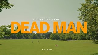 Clay Ryan - Dead Man | 8D Audio 🎧