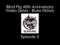 Blind Pig 40th Anniversary - Blues History Episode 5