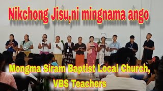 Nikchong Jisu,ni mingnama ango ~ Mongma Siram Baptist Local Church, VBS Teachers.