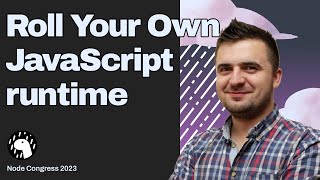 "Roll Your Own JavaScript Runtime" by Bartek Iwańczuk (NodeCongress '23)