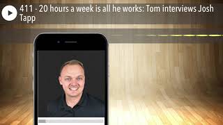 411 - 20 hours a week is all he works: Tom interviews Josh Tapp