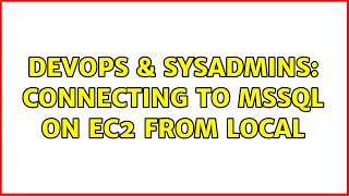 DevOps & SysAdmins: Connecting to MSSQL on EC2 from local (2 Solutions!!)