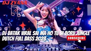 DJ BATAK VIRAL SAI MA HO TU SI BORU  JUNGLE DUTCH FULL BASS 2023