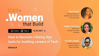 Tech Talks by Women That Build - “How to Become a Rising Star: tools for building careers in Tech”