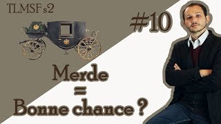 TLMSF #10 - Merde = bonne chance ?