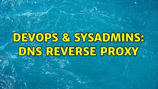 DevOps & SysAdmins: DNS Reverse Proxy (2 Solutions!!)