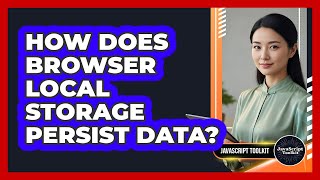 How Does Browser Local Storage Persist Data? - JavaScript Toolkit
