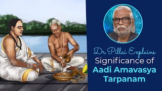 Dr.Pillai Explains : Significance of Aadi Amavasya Tarpanam