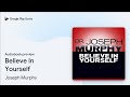 Believe In Yourself by Joseph Murphy · Audiobook preview