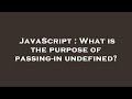JavaScript : What is the purpose of passing-in undefined?