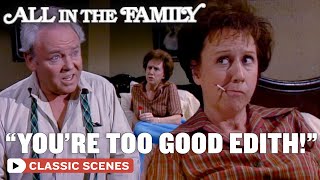 Archie Confronts Edith About Being Too Good (ft. Jean Stapleton) | All In The Family