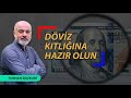 Döviz kıtlığına hazır olun! | Turhan Bozkurt