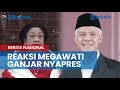 Reaksi Megawati soal Ganjar Pranowo yang Nyatakan Siap Nyapres