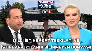 MİT ve İstihbaratçıların Bilinmeyen Dünyası - Pelin Çift ile Gündem Ötesi 270.Bölüm