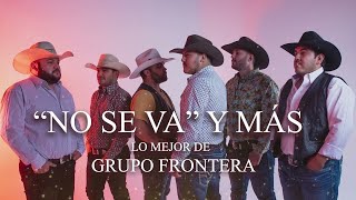 Grupo Frontera - "No Se Va" y lo Más Nuevo (Mix 2023)