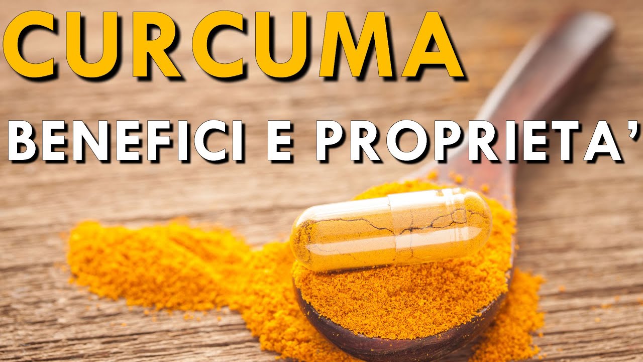 Curcuma - Benefici E Proprietà - YouTube