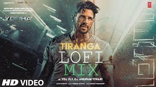 YODHA: Tiranga (Lofi Mix) | Sidharth Malhotra, Raashii | B Praak,Tanishk | VDJ Fly, DJ Anupam Tiwari