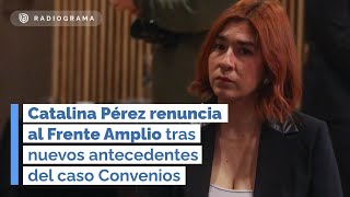 Catalina Pérez renuncia al Frente Amplio tras nuevos antecedentes del caso Convenios