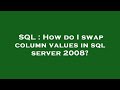 SQL : How do I swap column values in sql server 2008?