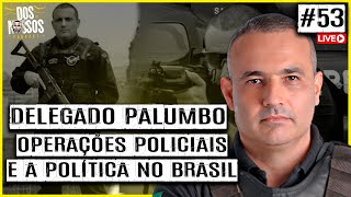 DELEGADO PALUMBO EP#53 - DOS NOSSOS PODCAST