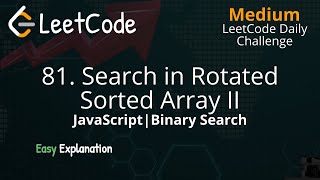 81. Search in Rotated Sorted Array II - Binary Search - LeetCode Daily Challenge - JavaScript