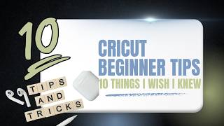 10 Cricut Beginner Mistakes I Wish I Knew Sooner (Save Money & Materials)