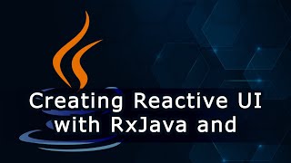Creating Reactive UI with RxJava and Android