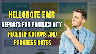 Reports for Productivity Recertifications and Progress Notes in HelloNote EMR I Tutorial