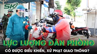 Lực Lượng Dân Phòng Có Quyền Điều Khiển, Xử Phạt Phương Tiện Giao Thông Hay Không? | SKĐS