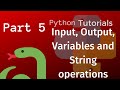 Python Tutorial for Beginners Part 5 - Input, Output, Variables and String operations