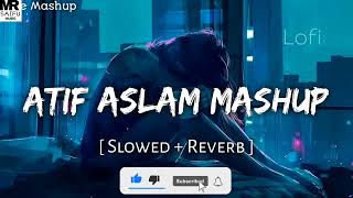 Atif Aslam Mashup -[Slowed and Reverb] Love Mash-up LOFI version By Mr Saifu