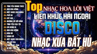 LK Nhạc Hoa Lời Việt, Nhạc Xưa Disco Hải Ngoại Bất Hủ - Tuyển Chọn Liên Khúc Nhạc Xưa CỰC HAY