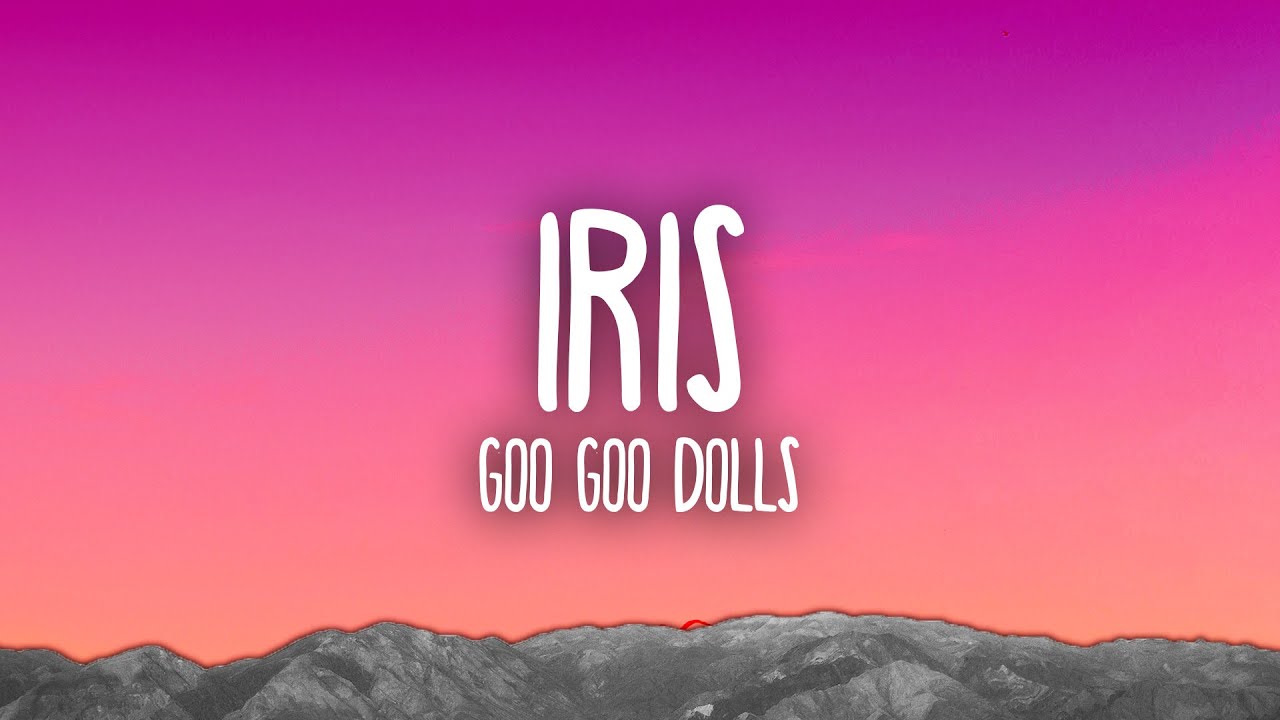 Iris Goo Goo Dolls
