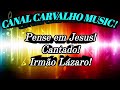 Pense em Jesus - Cantado - Irmão Lázaro - Canal Carvalho Music!