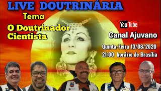 #034 LIVE DOUTRINÁRIA AJUVANO - O DOUTRINADOR CIENTISTA (VALE DO AMANHECER)