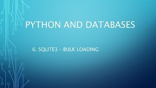 Python and Databases 6 - SQLite3 - Bulk Loading