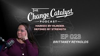 EP 023: Brittaney Reynolds, Marked by Murder, Defined by Strength