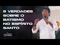 Pr. Josué Brandão - 5 Verdades Sobre o Batismo no Espírito Santo