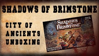 Shadows of Brimstone: City of The Ancients Unboxing