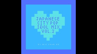 JAPANESE CITY POP IDOL MIX Vol.2 by DJ mix Chan Ao