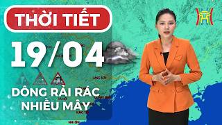 Dự báo thời tiết Hà Nội đêm nay, ngày mai 19/04 | Hà Nội nhiều mây, mưa dông rải rác