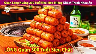 Quán Lòng Nướng 200 Tuổi Thơm Nức Mũi Béo Miệng Khách Tranh Nhau Ăn | Review Con Người Và Cuộc Sống