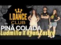 LUDMILLA x Ryan Castro - Piña Colada - Coreografia I.DANCE CLUB