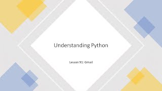 Understanding Python: Lesson 91 - Gmail
