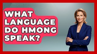 What Language Do Hmong Speak? - The Language Library